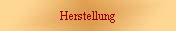 Herstellung